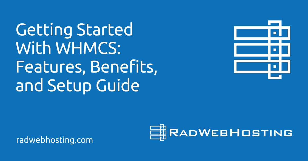 Getting started with whmcs: features, benefits, and setup guide
